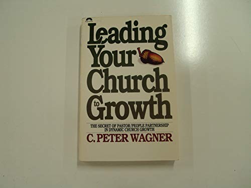 Leading Your Church To Growth, Wagner C Peter