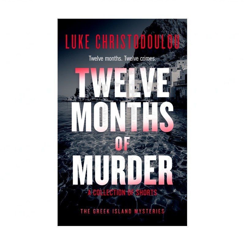 Twelve Months of Murder: A Gripping Crime Thriller Set Under the Greek Sun