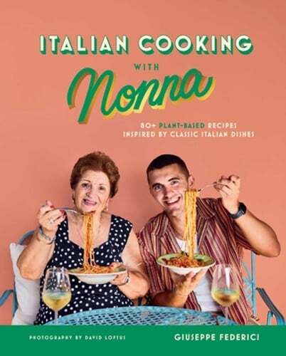 Italian Cooking with Nonna: 80+ Plant-Based Recipes Inspired by Classic Italian