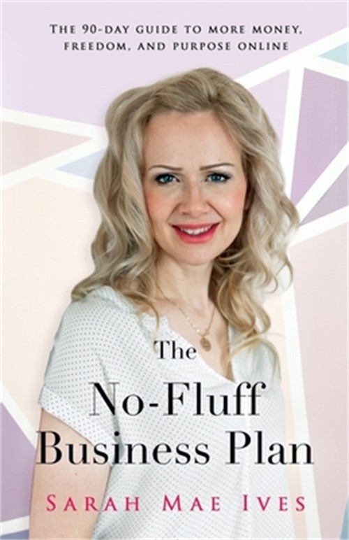 The No-Fluff Business: The 90-Day Guide to More Money, Freedom, and Purpose Onli