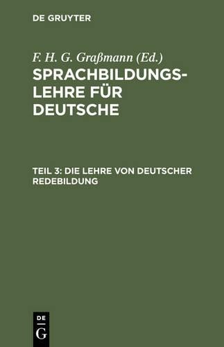 F H G Grassmann Die Lehre Von Deutscher Redebildung (Hardback)