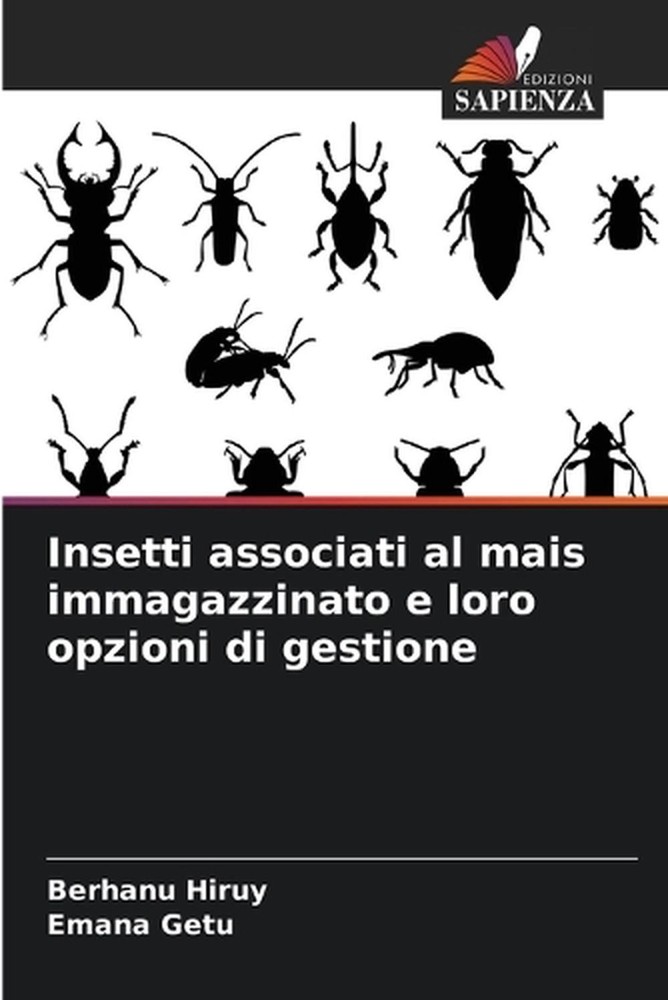 Insetti associati al mais immagazzinato e loro opzioni di gestione by Berhanu Hi