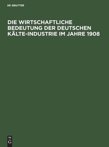 Die Wirtschaftliche Bedeutung Der Deutschen Kälte-Industrie Im Jahre  (Hardback)