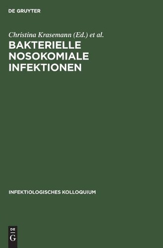 Bakterielle nosokomiale Infektionen (Hardback) Infektiologisches Kolloquium