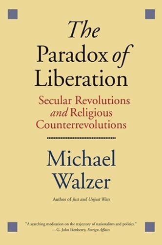 The Paradox of Liberation: Secular Revolutions and Religious Counterrevolutions