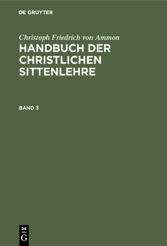 Christoph Friedrich Von Ammon Handbuch der christlichen Sittenlehre (Hardback)