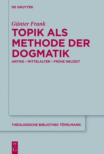 Günter Frank Topik als Methode der Dogmatik (Hardback)