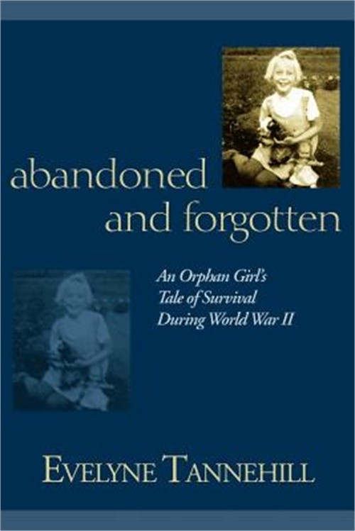Abandoned and Forgotten: An Orphan Girl's Tale of Survival During World War II (