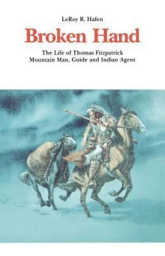 Broken Hand The Life of Mountain Man Thomas Fitzpatrick by LeRoy R Hafen 1981 Paperback