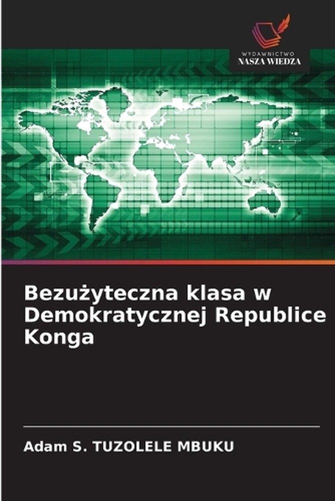 Bezuyteczna klasa w Demokratycznej Republice Konga by Adam S. Tuzolele Mbuku (Po