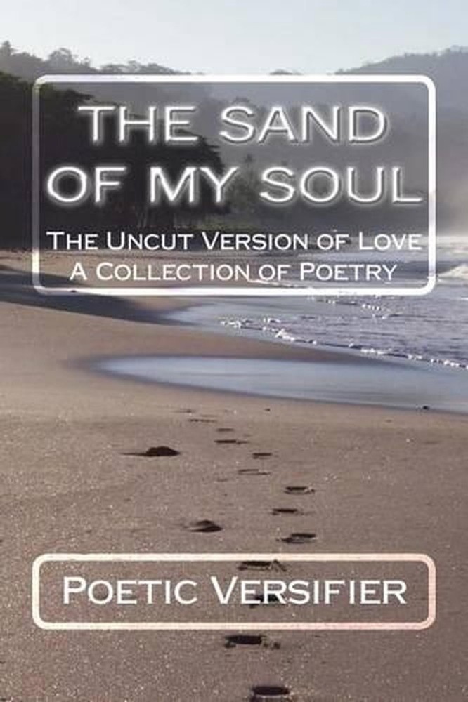 The Sand of My Soul: The Uncut Version of Love- A Collection of Poetry by Tatrin