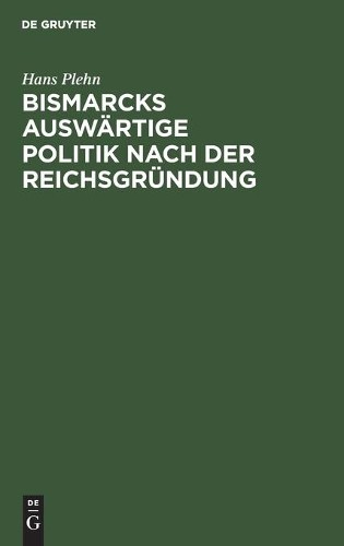 Hans Plehn Bismarcks Auswärtige Politik Nach Der Reichsgründung (Hardback)