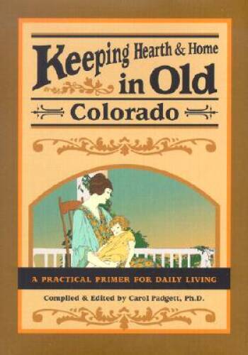 Hearth & Home in Old Colorado: A Practical Daily Life Guide - Good