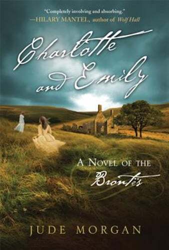 Charlotte and Emily: A Novel of the Brontës by Jude Morgan: Used