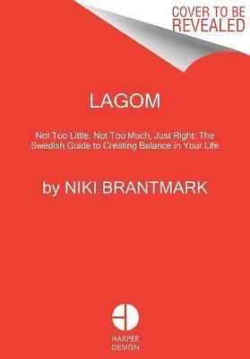 Lagom: Not Too Little, Not Too Much: The Swedish Art of Living a Balanced, Happ
