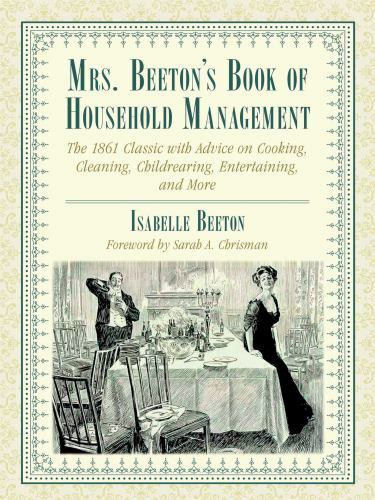 Mrs. Beeton's Book of Household Management : The 1861 Classic With Advice on ...