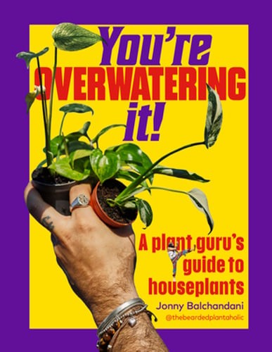 You're Overwatering It!: A Plant Guru's Guide to Houseplants by Balchandani