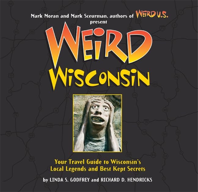 Weird Wisconsin: Your Travel Guide to Wisconsin's Local Legends and  - VERY GOOD