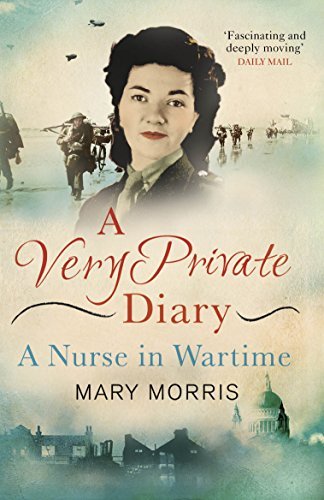 A Very Private Diary: A Nurse in Wartime By Mary Morris