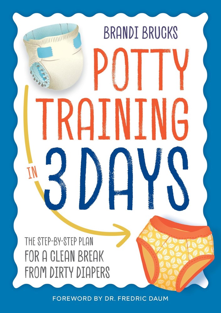 Potty Training in 3 Days: The Step-by-Step Plan for a Clean Break from Dirty...