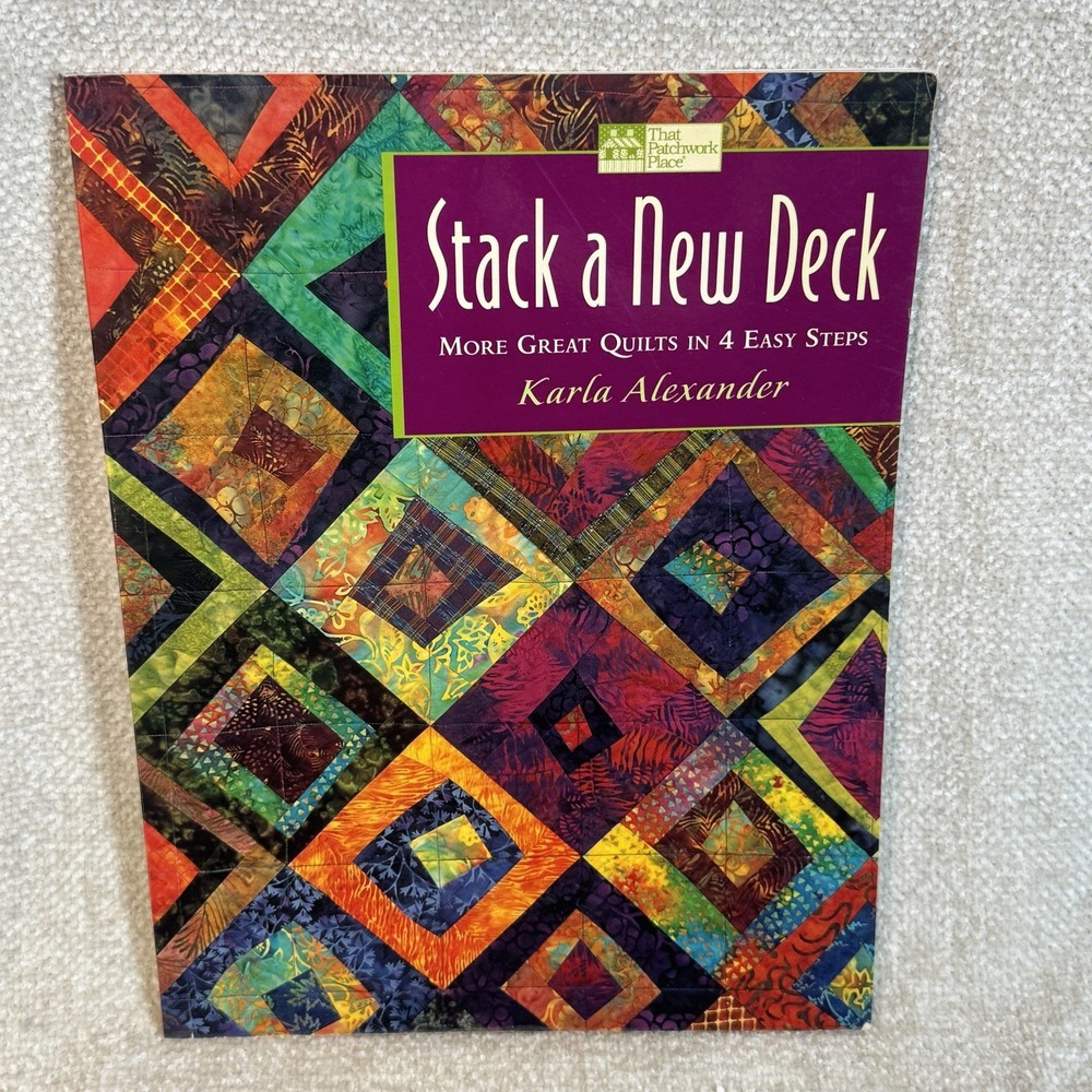 Stack a New Deck : More Great Quilts in 4 Easy Steps by Karla Alexander...