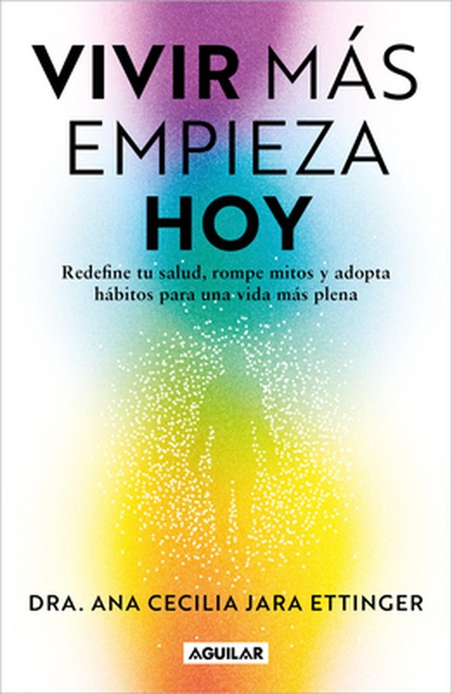 Vivir ms, empieza hoy. Redefine tu salud, rompe mitos y adopta hbitos para una v