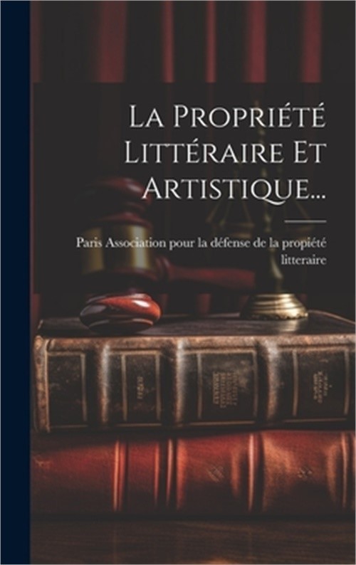 La Propri�t� Litt�raire Et Artistique... (Hardback or Cased Book)