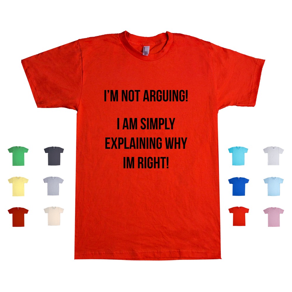 I'm Not Arguing I Am Simply Explaining Why I'm Right Debate Unisex T Shirt