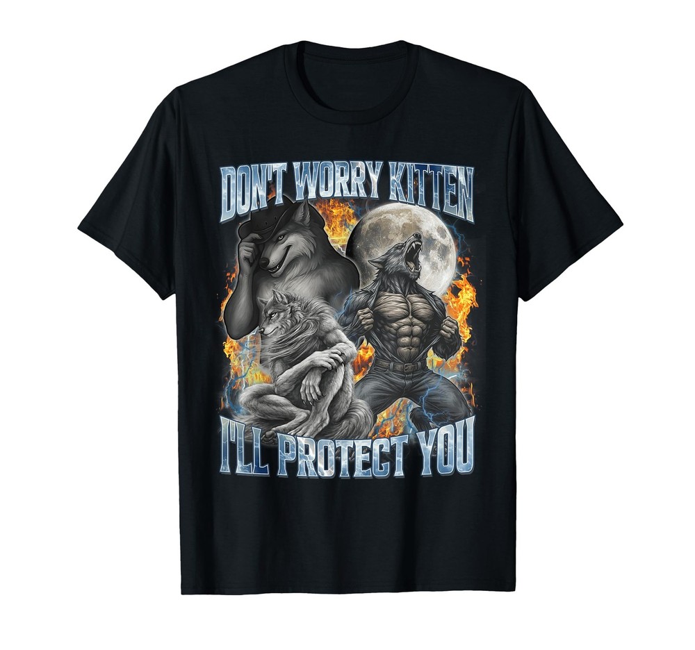 Don't Worry Kitten I'll Protect You Funny Alpha Wolf Meme T-Shirt