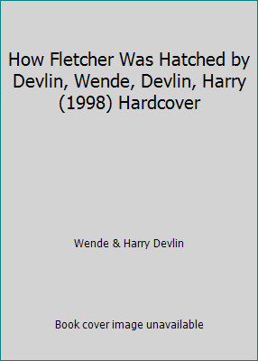 How Fletcher Was Hatched by Devlin, Wende, Devlin, Harry (1998) Hardcoverby Wende & Harry Devlin | HC | Acceptable
