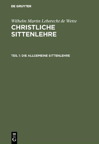 Wilhelm Martin Leberecht De Wette Die allgemeine Sittenlehre (Hardback)
