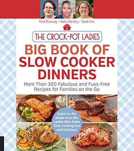 The Crock-Pot Ladies Big Book of Slow Cooker Dinners: More Than 300 Fabulous an,