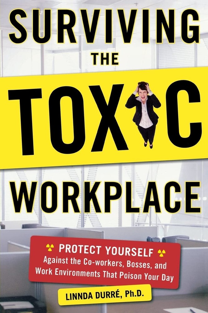 Surviving the Toxic Workplace: Protect Yourself Against Coworkers, Bosses, a...