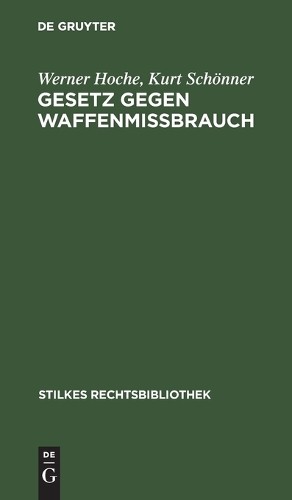 Werner Hoche Kurt Schönner Gesetz Gegen Waffenmißbrauch (Hardback)