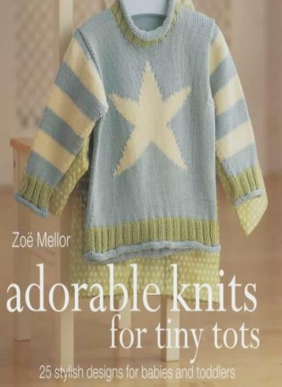 Adorable Knits for Tiny Tots: 25 Stylish Designs for Babies and