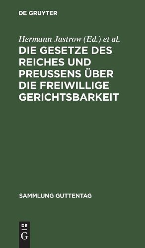 Die Gesetze Des Reiches Und Preußens Über Die Freiwillige Gerichtsbar (Hardback)