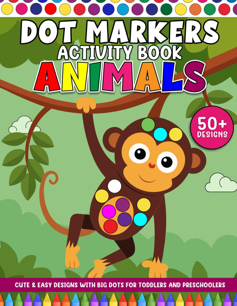 Animal Dot Markers Activity Book for Toddlers and Preschoolers: Cute & Easy Desi