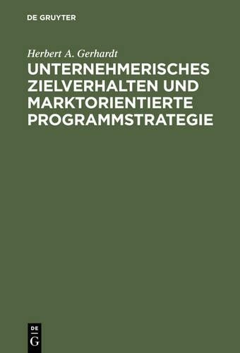 Herbert A Gerha Unternehmerisches Zielverhalten und marktorientierte  (Hardback)