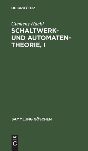 Clemens Hackl Schaltwerk- und Automatentheorie, I (Hardback) Sammlung Göschen