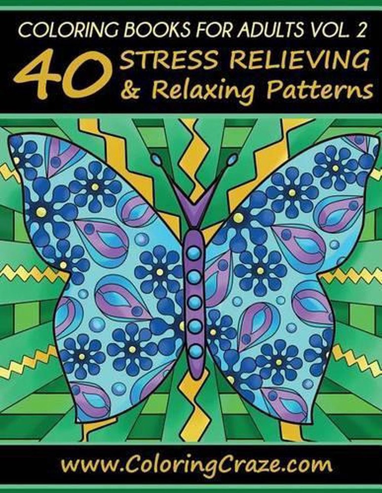 Coloring Books For Adults Volume 2: 40 Stress Relieving And Relaxing Patterns by