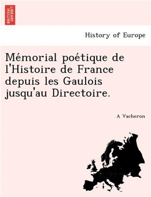 Me Morial Poe Tique de L'Histoire de France Depuis Les Gaulois Jusqu'au Directoi