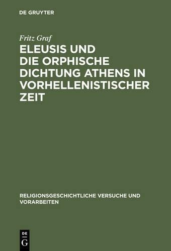 Fritz Graf Eleusis Und Die Orphische Dichtung Athens in Vorhellenisti (Hardback)