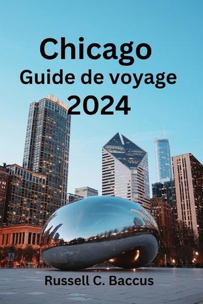 Chicago Guide de voyage 2024: Explorez les tr?sors cach?s de Chicago: d?couvrez