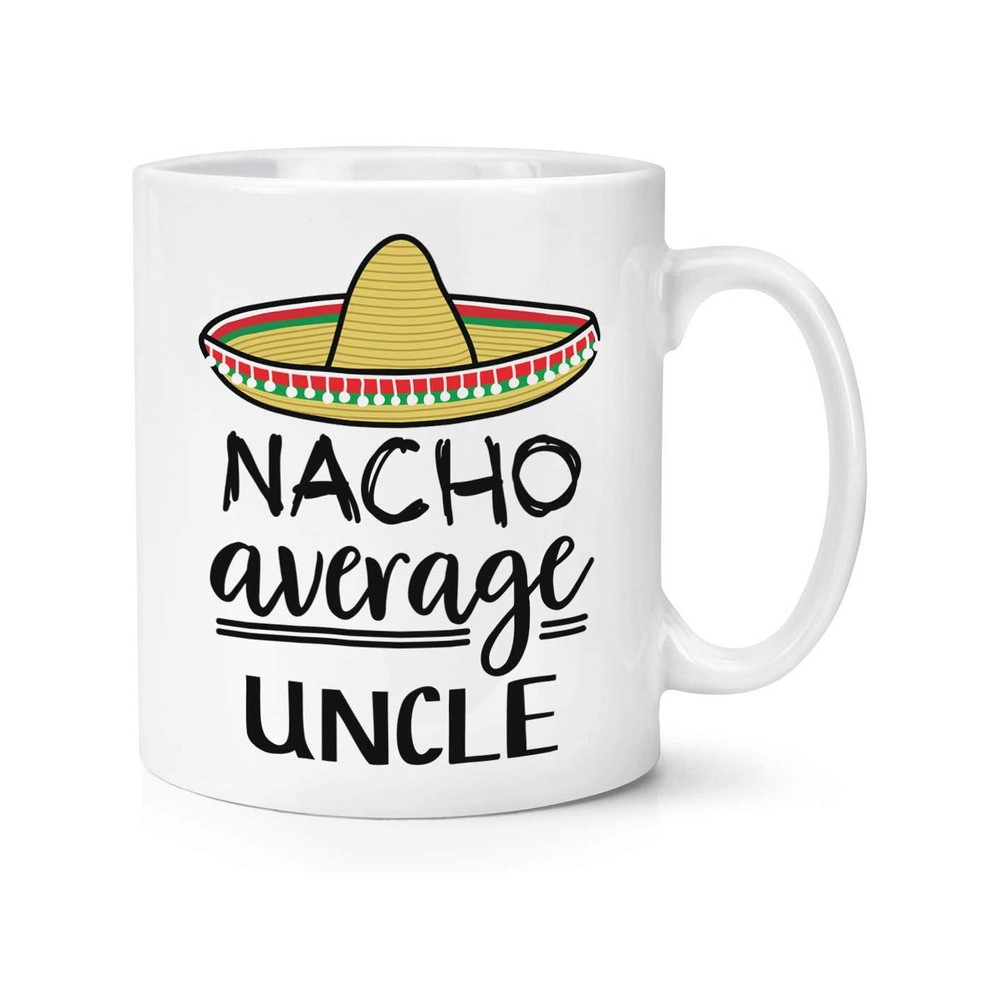 Nacho Average Uncle Cup Coffee Mug Coffee Cup Mug Cup
