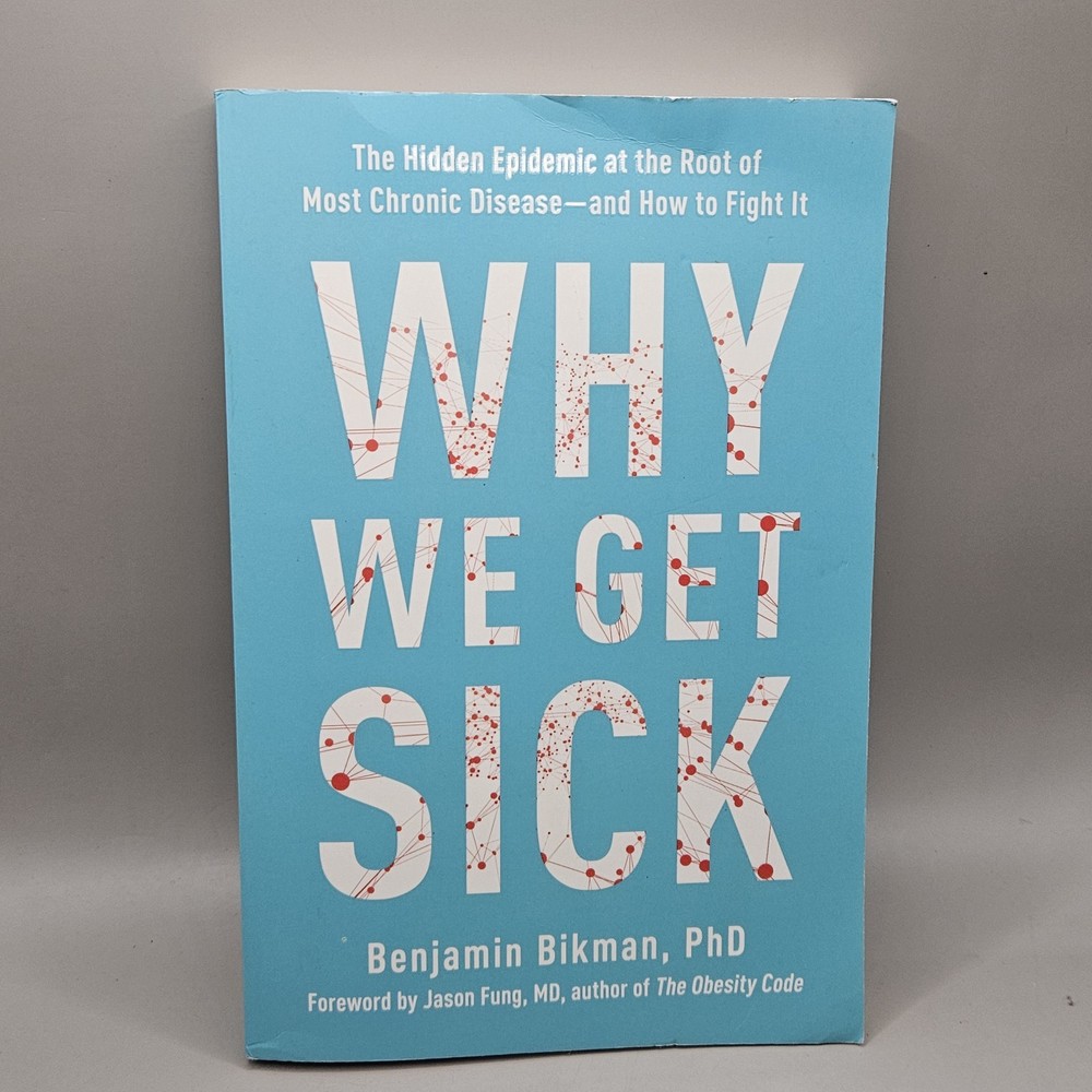 Why We Get Sick : The Hidden Epidemic at the Root of Most Chronic...