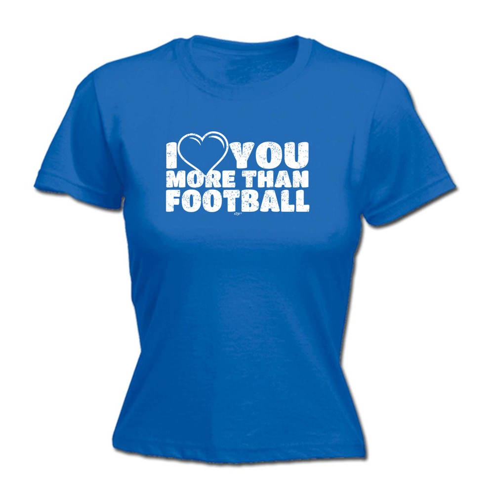 Love You More Than Football - Womens T Shirt Funny T-Shirt Novelty gift tshirt
