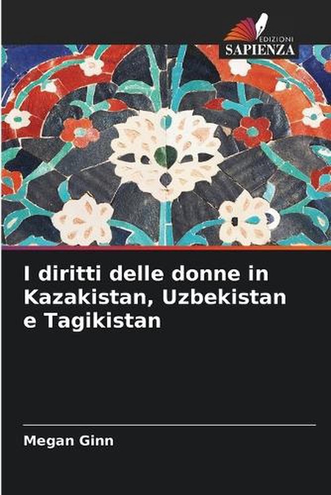 I diritti delle donne in Kazakistan, Uzbekistan e Tagikistan by Megan Ginn (Ital