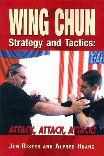 Wing Chun Strategy and Tactics : Attack, Attack, Attack, Paperback by Rister,...