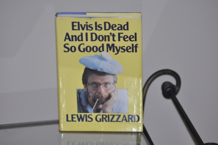 Elvis Is Dead and I Don't Feel So Good Myself by Grizzard, Lewis, Acceptable Boo