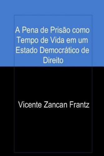 A Pena De Prisao Como Tempo De Vida Em Um Estado Democratico De Direito, Pape...